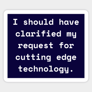 I Should Have Clarified My Request For Cutting Edge Technology Funny Pun / Dad Joke (MD23Frd026b) Sticker